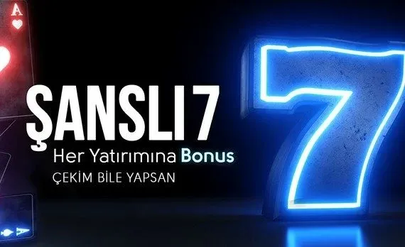 Şanslı 7 Her Yatırıma Çekim Şartsız Bonus